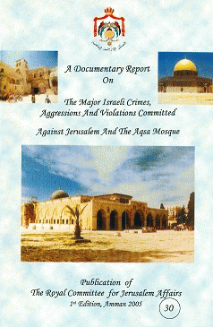 A Documentary Report on the Major Israeli crimes, aggressions and violations committed against  Jerusalem and the AL-Aqsa Mosque